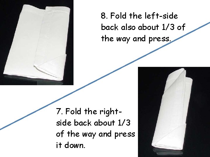8. Fold the left-side back also about 1/3 of the way and press. 7. 8. Fold the left-side back also about 1/3 of the way and press. 7.