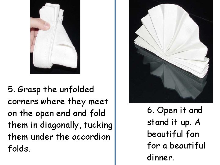 5. Grasp the unfolded corners where they meet on the open end and fold