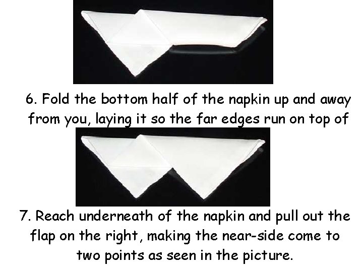6. Fold the bottom half of the napkin up and away from you, laying