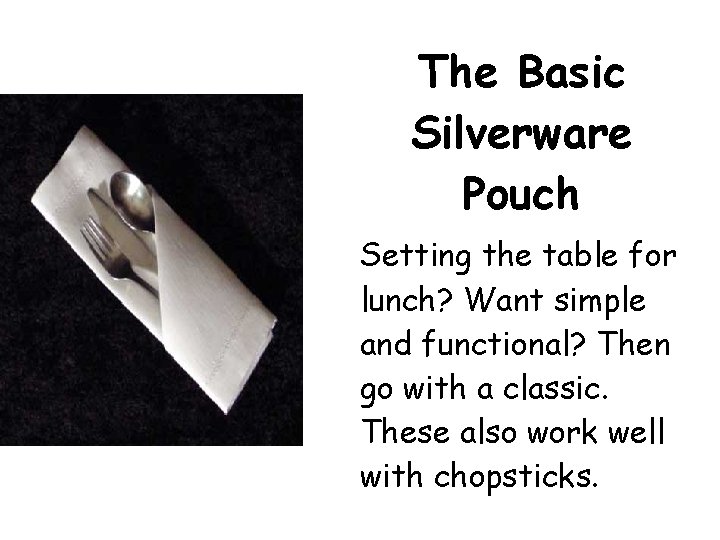 The Basic Silverware Pouch Setting the table for lunch? Want simple and functional? Then The Basic Silverware Pouch Setting the table for lunch? Want simple and functional? Then