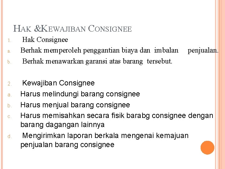 HAK &KEWAJIBAN CONSIGNEE 1. a. b. 2. a. b. c. d. Hak Consignee Berhak