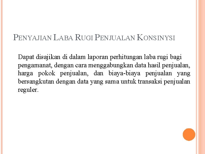 PENYAJIAN LABA RUGI PENJUALAN KONSINYSI Dapat disajikan di dalam laporan perhitungan laba rugi bagi