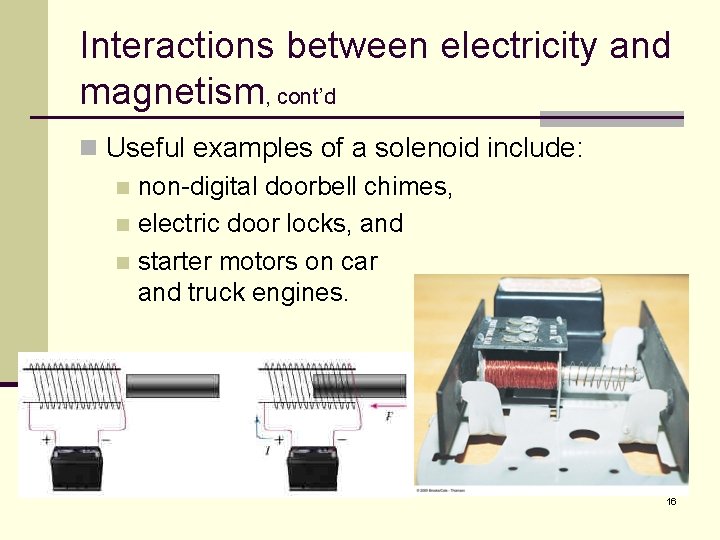 Interactions between electricity and magnetism, cont’d n Useful examples of a solenoid include: n