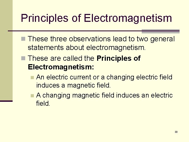 Principles of Electromagnetism n These three observations lead to two general statements about electromagnetism.