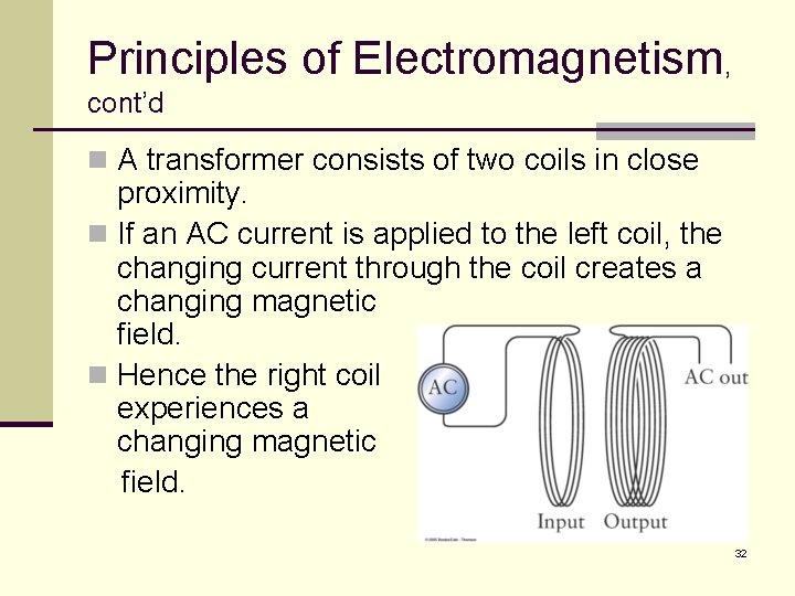 Principles of Electromagnetism, cont’d n A transformer consists of two coils in close proximity.