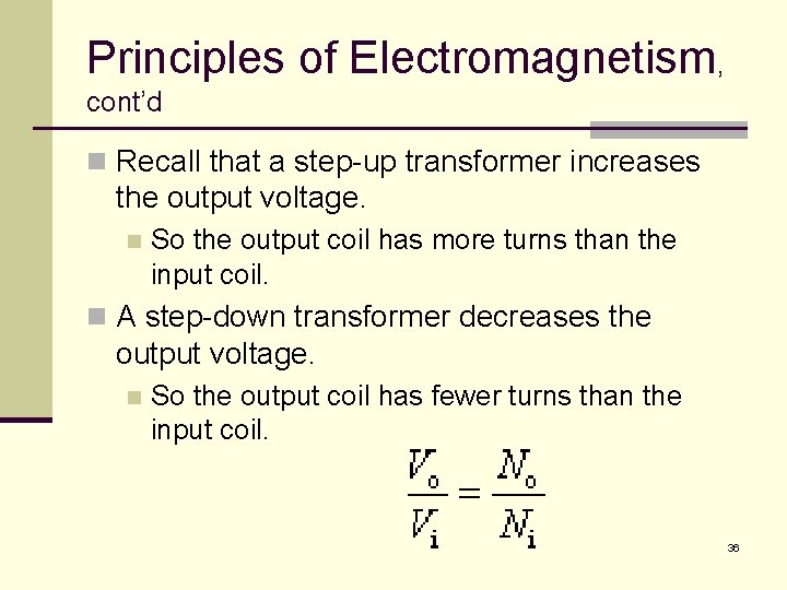 Principles of Electromagnetism, cont’d n Recall that a step-up transformer increases the output voltage.