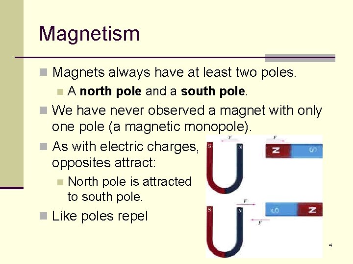 Magnetism n Magnets always have at least two poles. n A north pole and