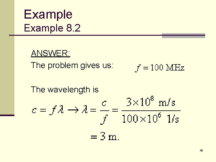Example 8. 2 ANSWER: The problem gives us: The wavelength is 48 