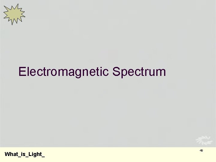 Electromagnetic Spectrum What_is_Light_ 49 