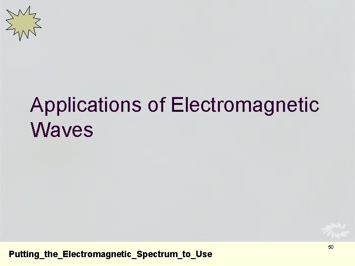Applications of Electromagnetic Waves Putting_the_Electromagnetic_Spectrum_to_Use 50 