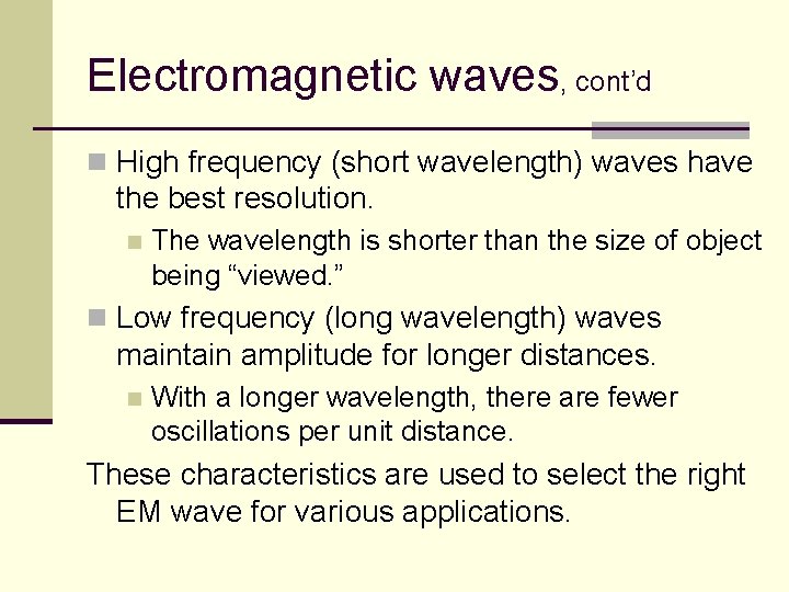 Electromagnetic waves, cont’d n High frequency (short wavelength) waves have the best resolution. n