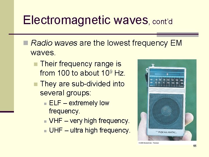 Electromagnetic waves, cont’d n Radio waves are the lowest frequency EM waves. Their frequency