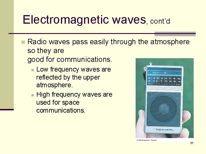 Electromagnetic waves, cont’d n Radio waves pass easily through the atmosphere so they are