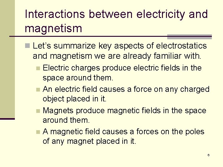 Interactions between electricity and magnetism n Let’s summarize key aspects of electrostatics and magnetism