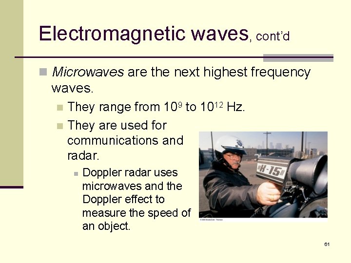 Electromagnetic waves, cont’d n Microwaves are the next highest frequency waves. They range from