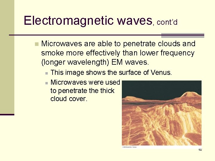 Electromagnetic waves, cont’d n Microwaves are able to penetrate clouds and smoke more effectively