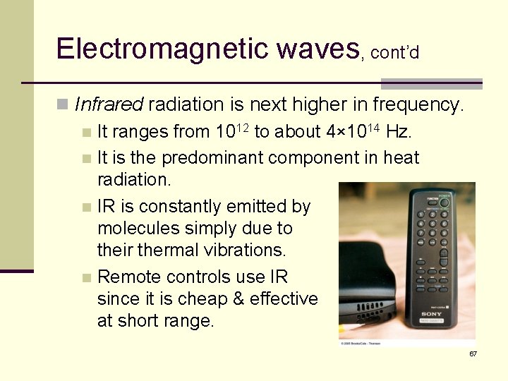 Electromagnetic waves, cont’d n Infrared radiation is next higher in frequency. n It ranges