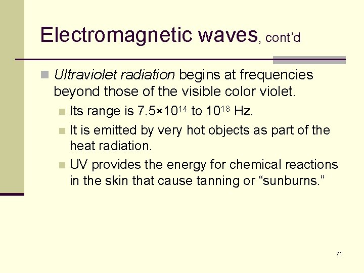 Electromagnetic waves, cont’d n Ultraviolet radiation begins at frequencies beyond those of the visible