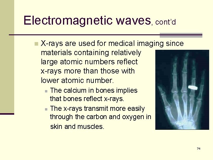 Electromagnetic waves, cont’d n X-rays are used for medical imaging since materials containing relatively