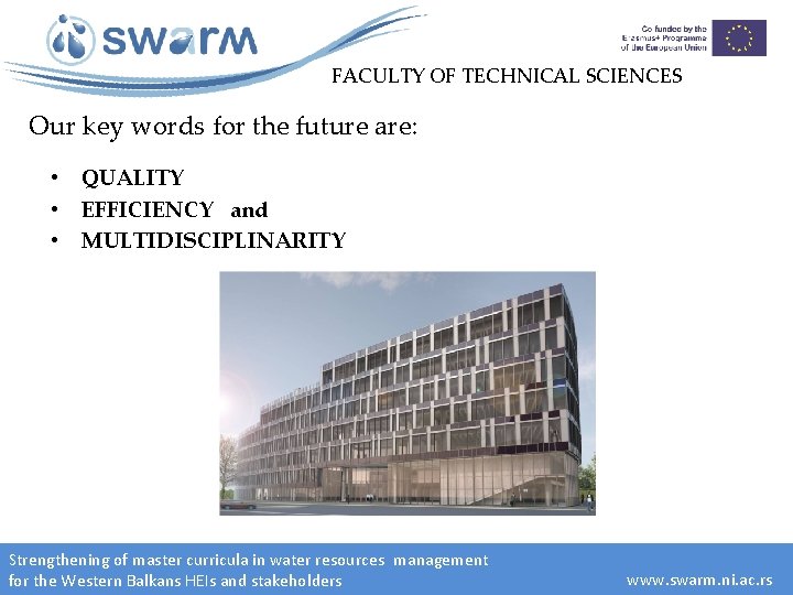 FACULTY OF TECHNICAL SCIENCES Our key words for the future are: • QUALITY •