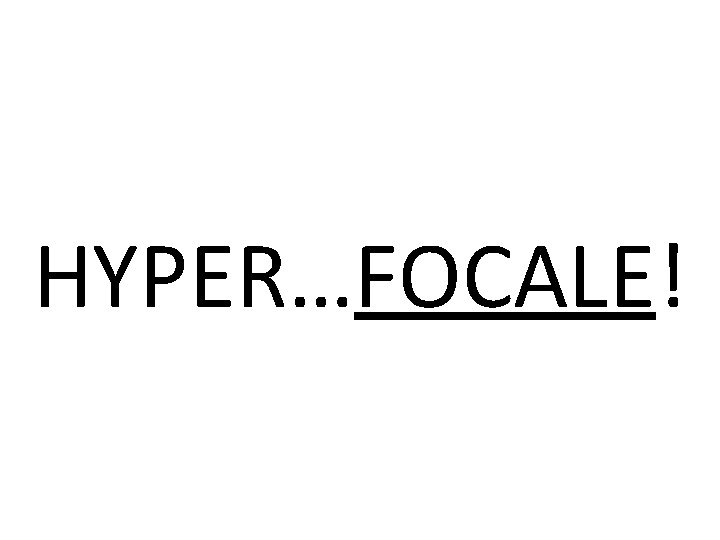 HYPER…FOCALE! 