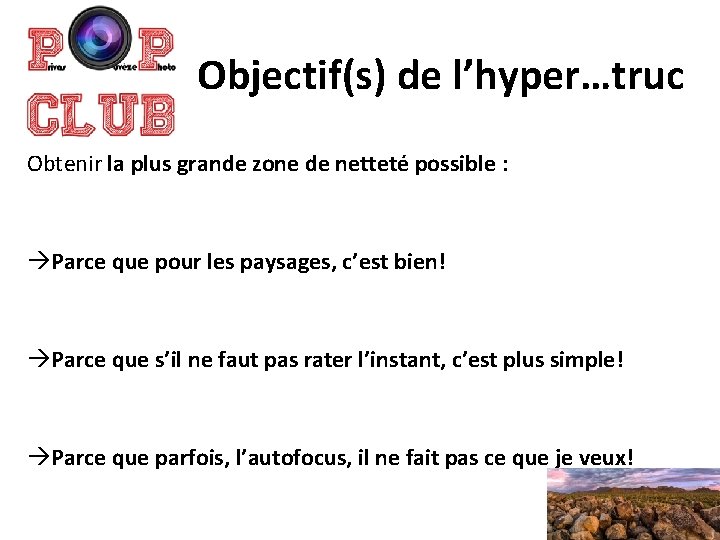 Objectif(s) de l’hyper…truc Obtenir la plus grande zone de netteté possible : àParce que