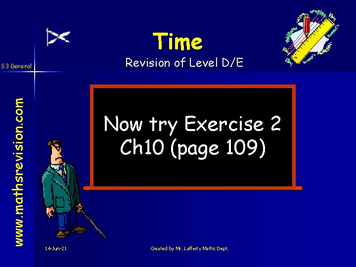 Time Revision of Level D/E www. mathsrevision. com S 3 General Now try Exercise