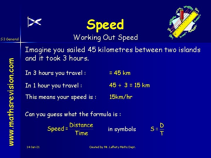 Speed Working Out Speed www. mathsrevision. com S 3 General Imagine you sailed 45