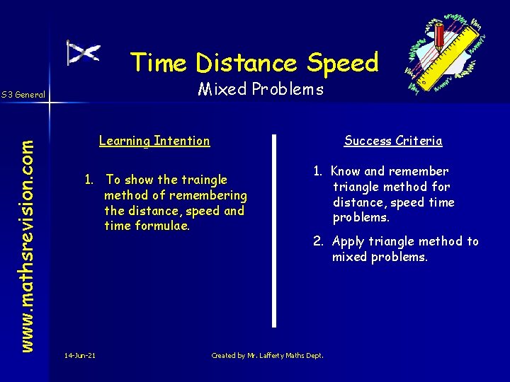 Time Distance Speed Mixed Problems www. mathsrevision. com S 3 General Learning Intention Success