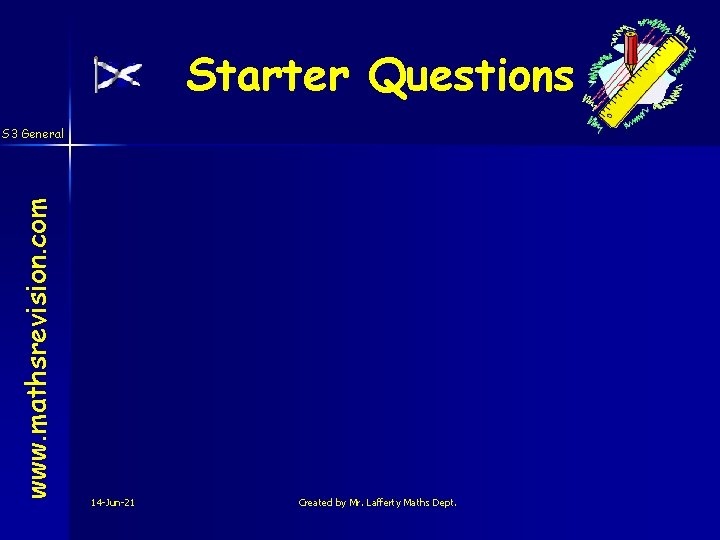 Starter Questions www. mathsrevision. com S 3 General 14 -Jun-21 Created by Mr. Lafferty