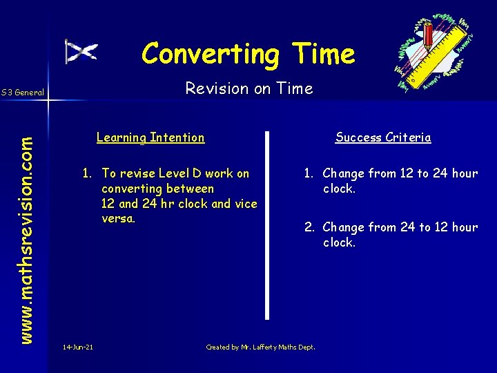 Converting Time Revision on Time www. mathsrevision. com S 3 General Learning Intention Success