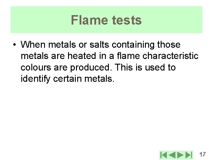 Flame tests • When metals or salts containing those metals are heated in a