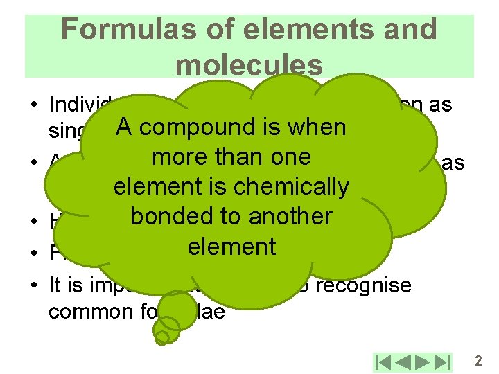 Formulas of elements and molecules • Individual elements are usually written as A compound