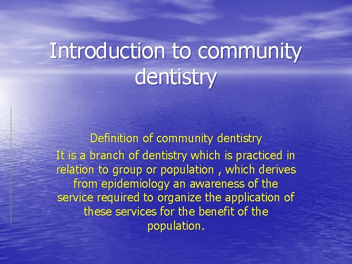 Introduction to community dentistry Definition of community dentistry It is a branch of dentistry