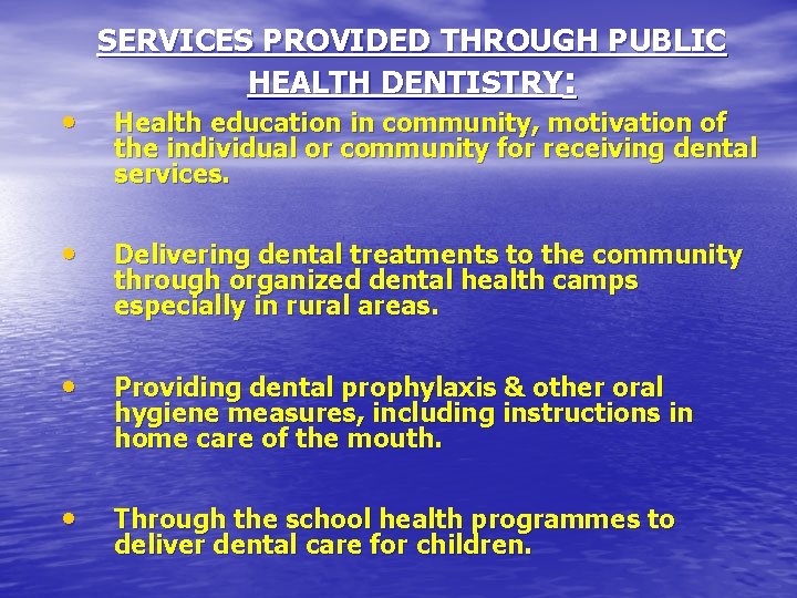  • SERVICES PROVIDED THROUGH PUBLIC HEALTH DENTISTRY: Health education in community, motivation of