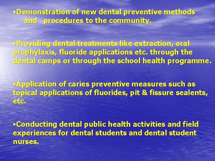  • Demonstration of new dental preventive methods and procedures to the community. •