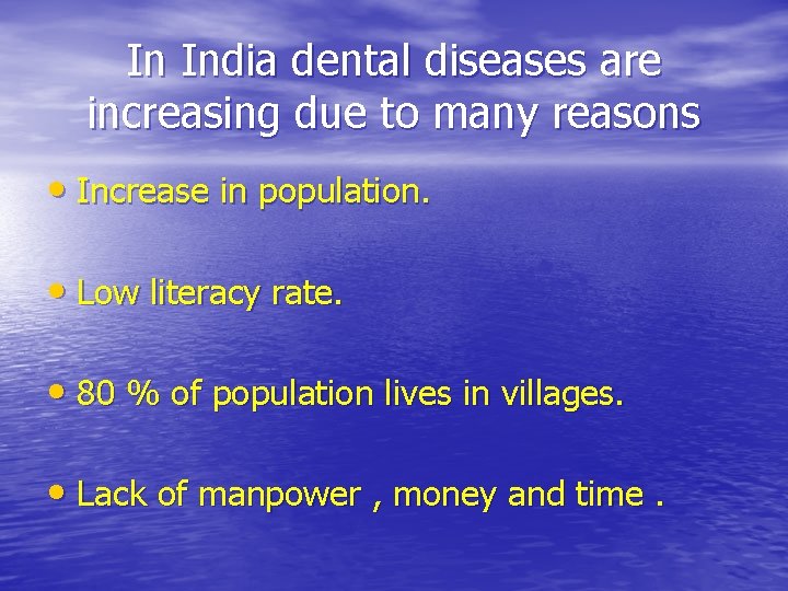 In India dental diseases are increasing due to many reasons • Increase in population.