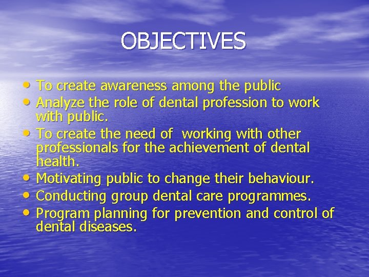 OBJECTIVES • To create awareness among the public • Analyze the role of dental