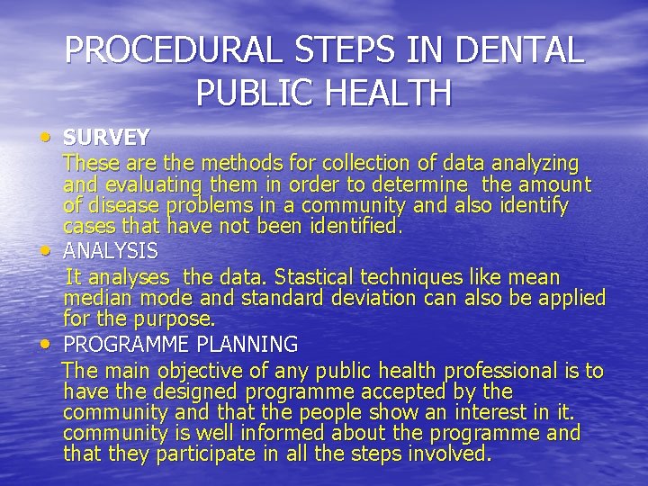 PROCEDURAL STEPS IN DENTAL PUBLIC HEALTH • SURVEY • • These are the methods