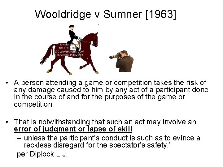 Wooldridge v Sumner [1963] • A person attending a game or competition takes the