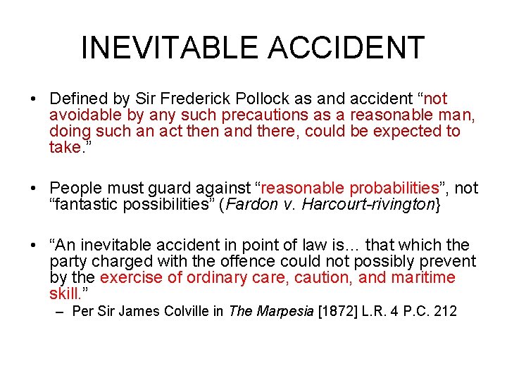 INEVITABLE ACCIDENT • Defined by Sir Frederick Pollock as and accident “not avoidable by