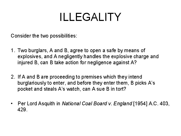 ILLEGALITY Consider the two possibilities: 1. Two burglars, A and B, agree to open