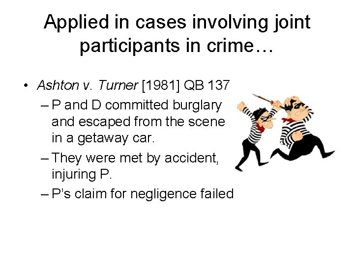 Applied in cases involving joint participants in crime… • Ashton v. Turner [1981] QB