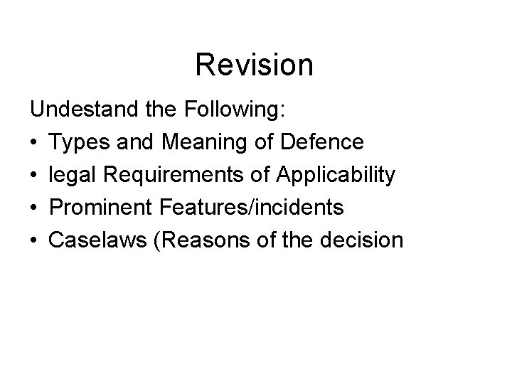 Revision Undestand the Following: • Types and Meaning of Defence • legal Requirements of