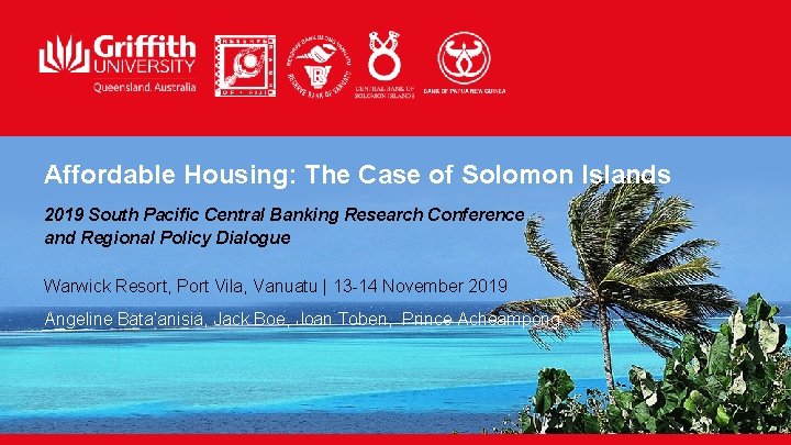 Affordable Housing: The Case of Solomon Islands 2019 South Pacific Central Banking Research Conference