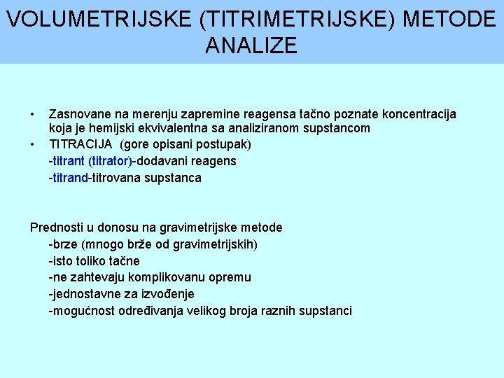 VOLUMETRIJSKE (TITRIMETRIJSKE) METODE ANALIZE • • Zasnovane na merenju zapremine reagensa tačno poznate koncentracija