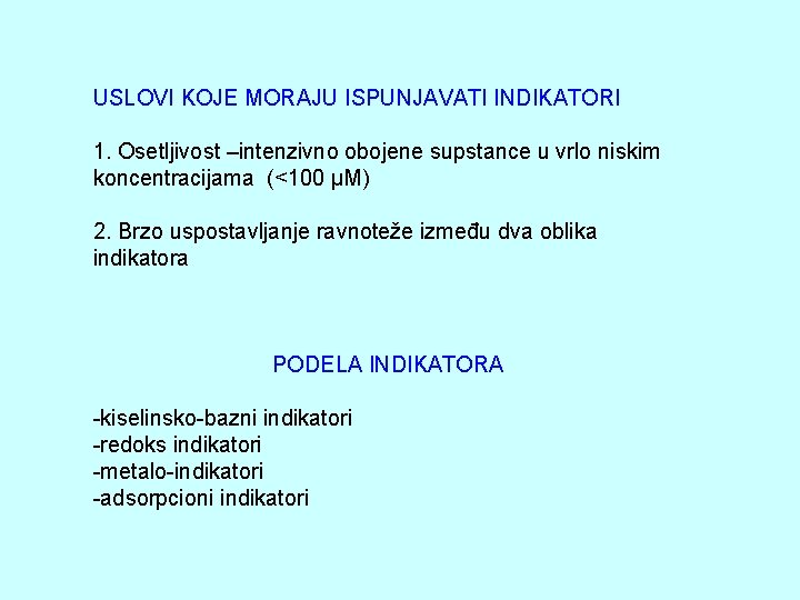 USLOVI KOJE MORAJU ISPUNJAVATI INDIKATORI 1. Osetljivost –intenzivno obojene supstance u vrlo niskim koncentracijama