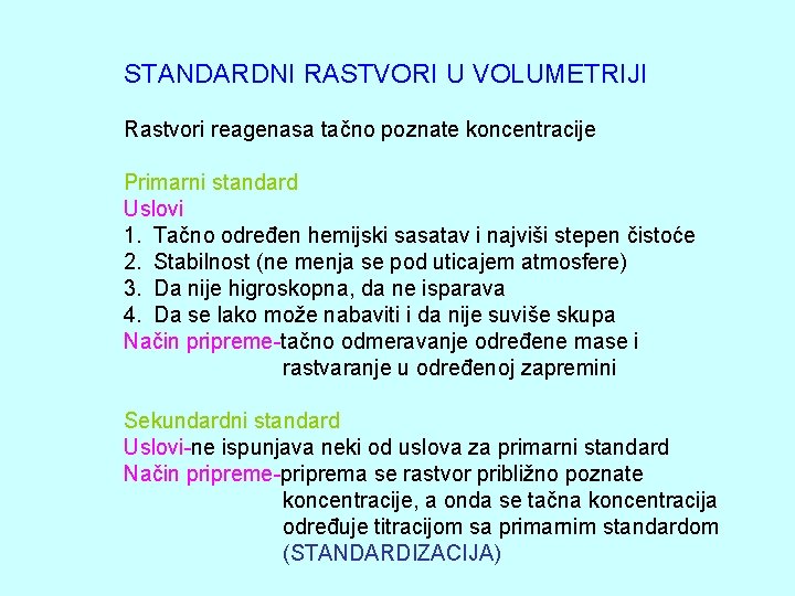 STANDARDNI RASTVORI U VOLUMETRIJI Rastvori reagenasa tačno poznate koncentracije Primarni standard Uslovi 1. Tačno