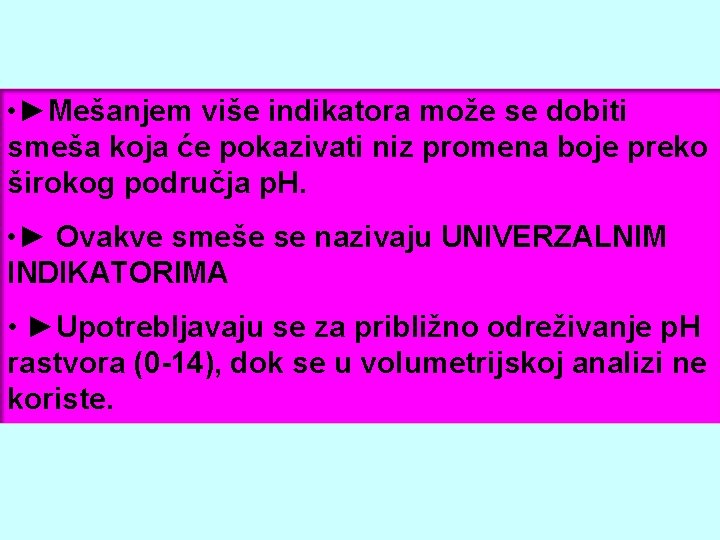  • ►Mešanjem više indikatora može se dobiti smeša koja će pokazivati niz promena