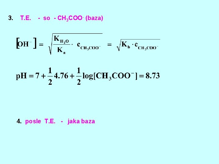 3. T. E. - so - CH 3 COO- (baza) 4. posle T. E.